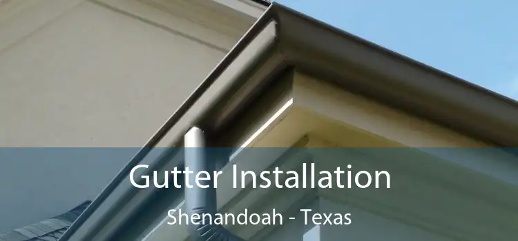 Gutter Installation Shenandoah - Texas