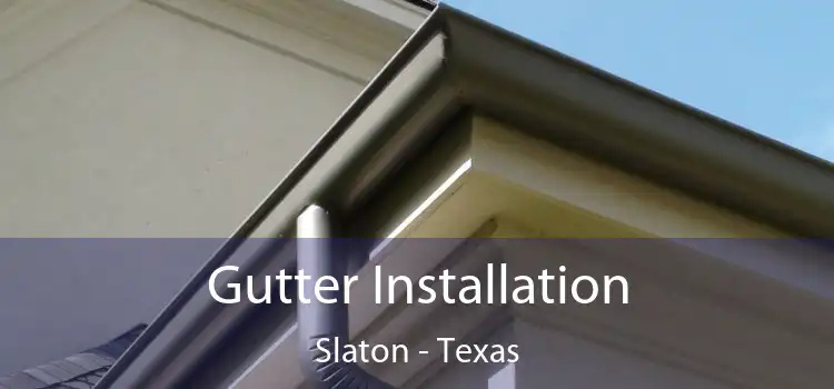 Gutter Installation Slaton - Texas