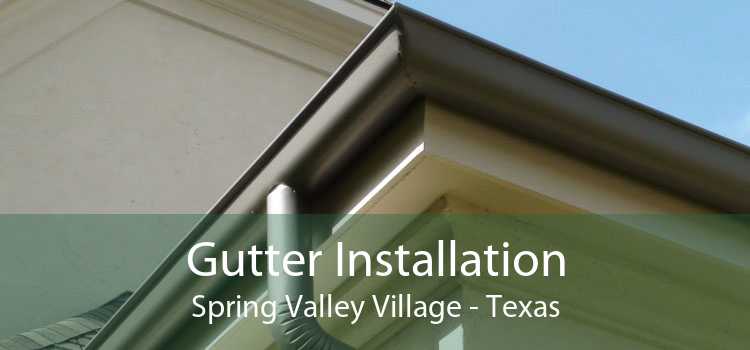 Gutter Installation Spring Valley Village - Texas