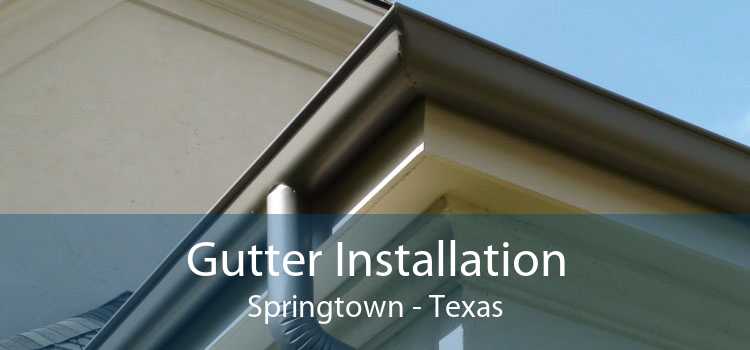 Gutter Installation Springtown - Texas