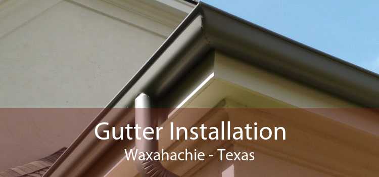 Gutter Installation Waxahachie - Texas
