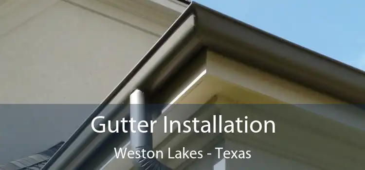 Gutter Installation Weston Lakes - Texas