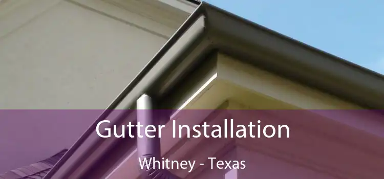 Gutter Installation Whitney - Texas