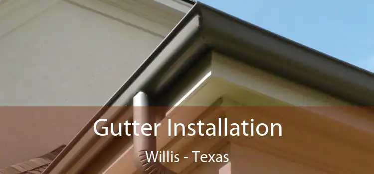 Gutter Installation Willis - Texas