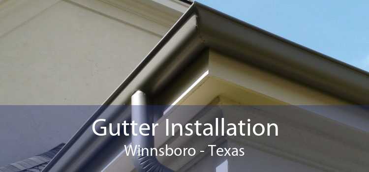 Gutter Installation Winnsboro - Texas