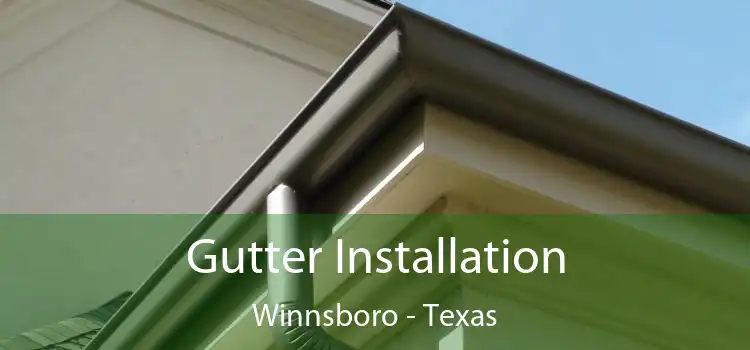 Gutter Installation Winnsboro - Texas