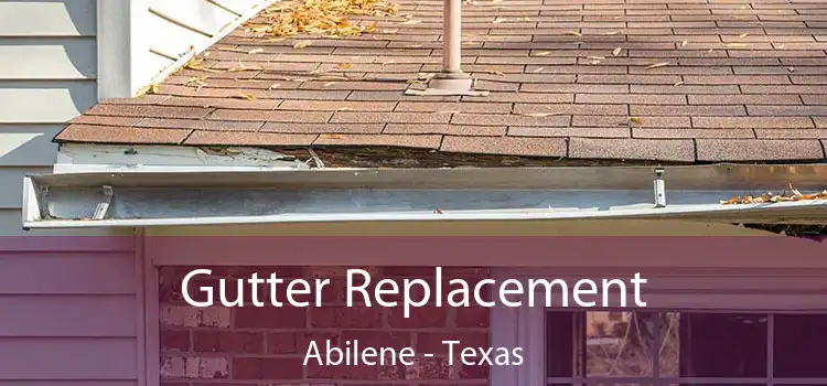 Gutter Replacement Abilene - Texas