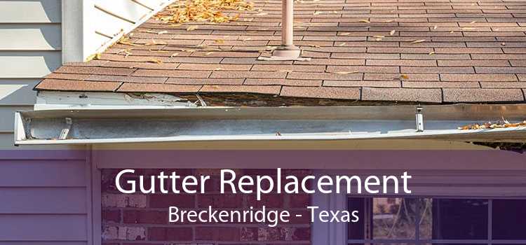Gutter Replacement Breckenridge - Texas