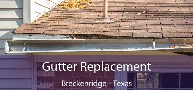 Gutter Replacement Breckenridge - Texas