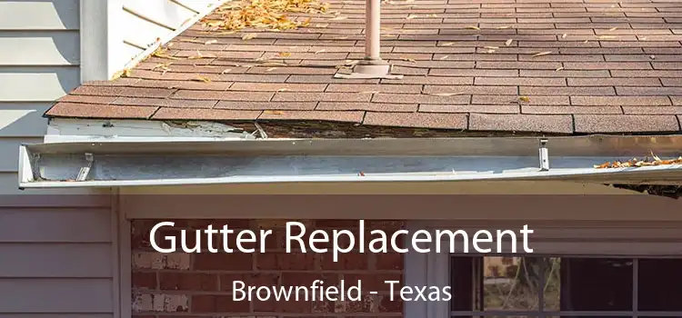 Gutter Replacement Brownfield - Texas