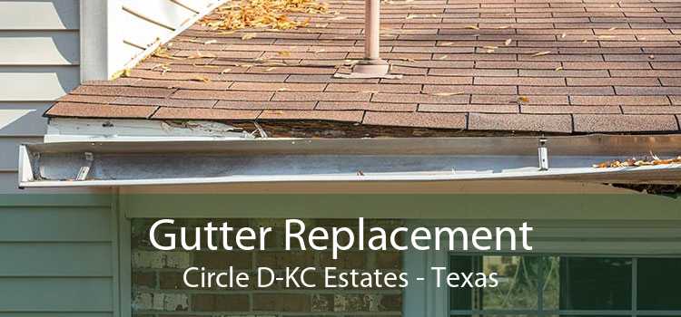 Gutter Replacement Circle D-KC Estates - Texas