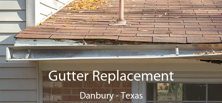 Gutter Replacement Danbury - Texas