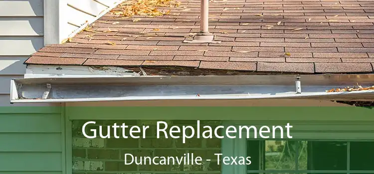 Gutter Replacement Duncanville - Texas