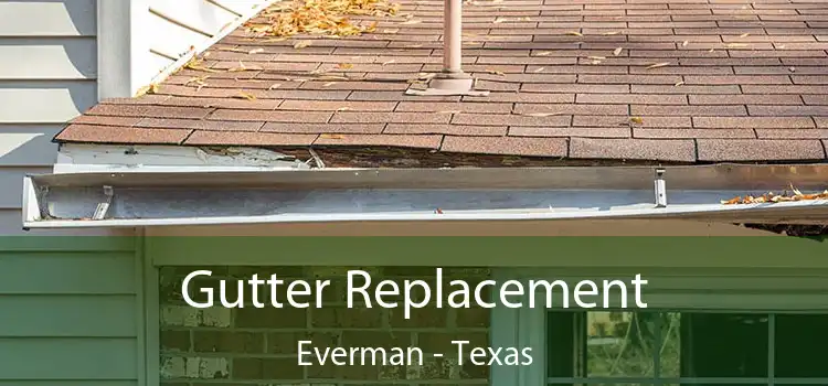 Gutter Replacement Everman - Texas