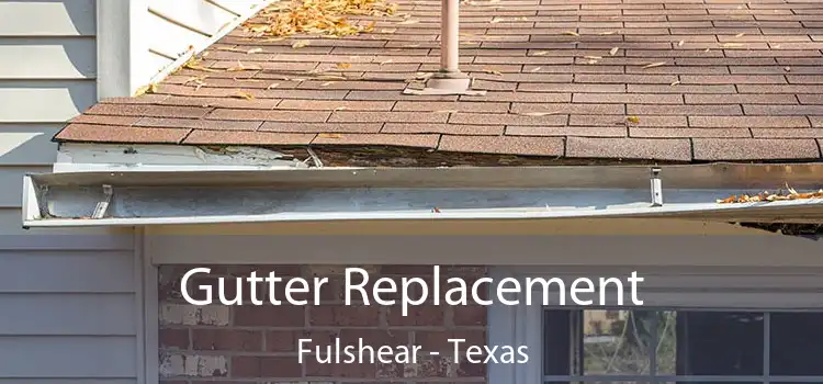 Gutter Replacement Fulshear - Texas