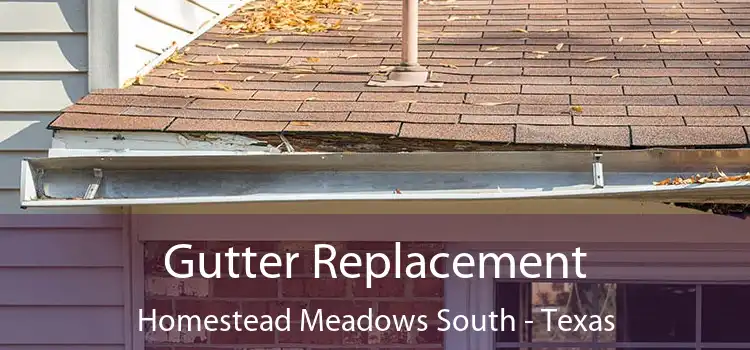 Gutter Replacement Homestead Meadows South - Texas