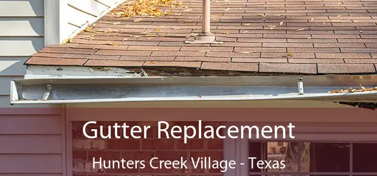 Gutter Replacement Hunters Creek Village - Texas