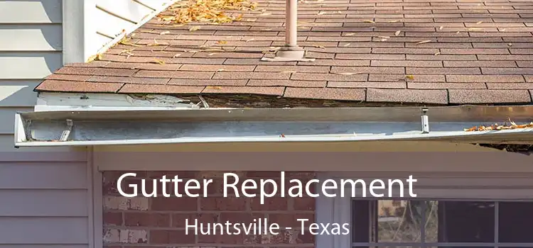 Gutter Replacement Huntsville - Texas