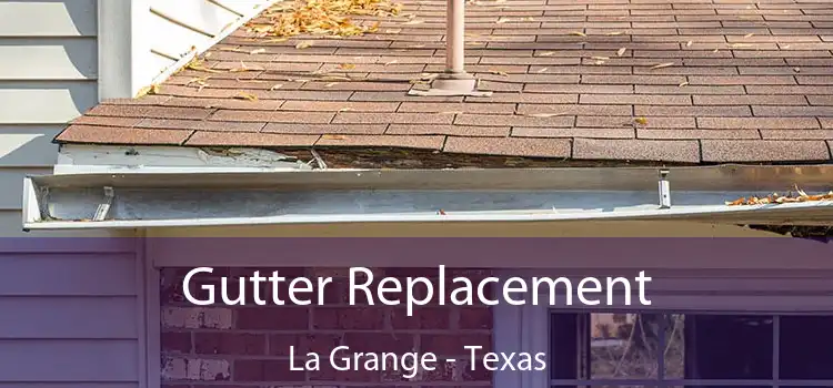 Gutter Replacement La Grange - Texas