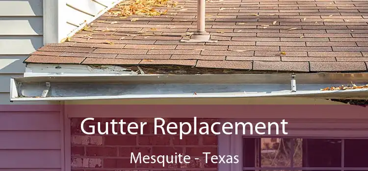 Gutter Replacement Mesquite - Texas