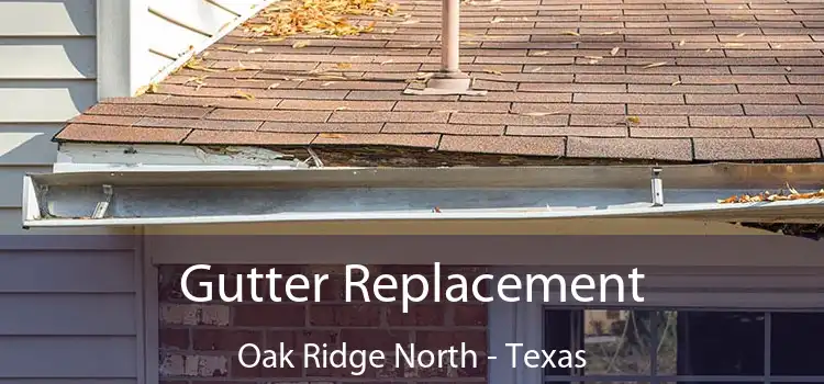 Gutter Replacement Oak Ridge North - Texas