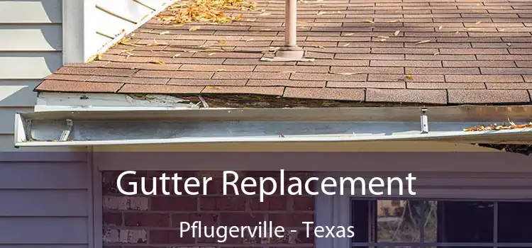 Gutter Replacement Pflugerville - Texas
