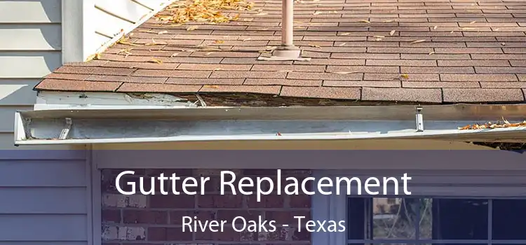 Gutter Replacement River Oaks - Texas