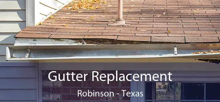 Gutter Replacement Robinson - Texas