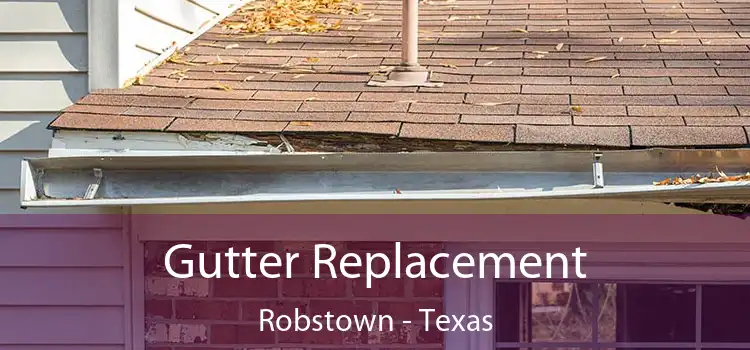 Gutter Replacement Robstown - Texas