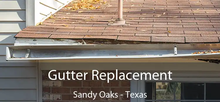 Gutter Replacement Sandy Oaks - Texas