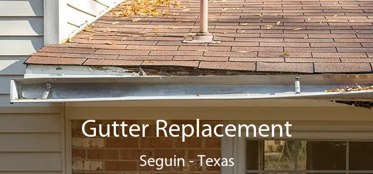 Gutter Replacement Seguin - Texas