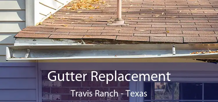 Gutter Replacement Travis Ranch - Texas