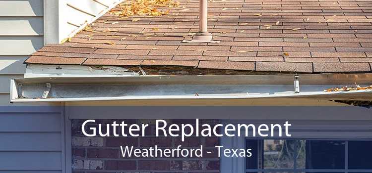 Gutter Replacement Weatherford - Texas