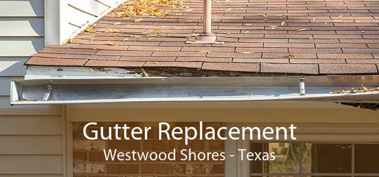 Gutter Replacement Westwood Shores - Texas