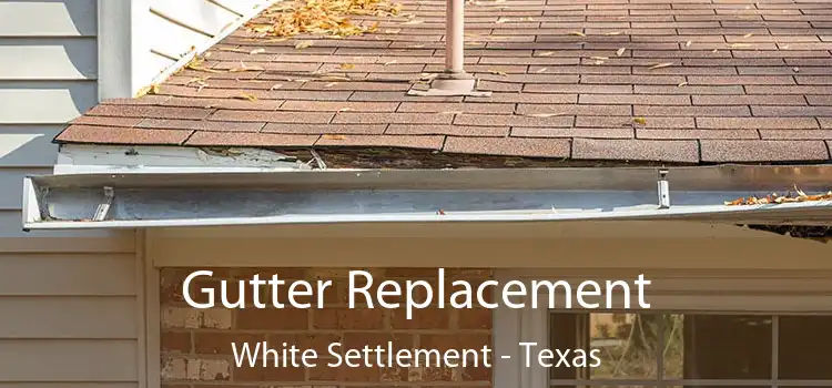 Gutter Replacement White Settlement - Texas