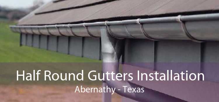 Half Round Gutters Installation Abernathy - Texas