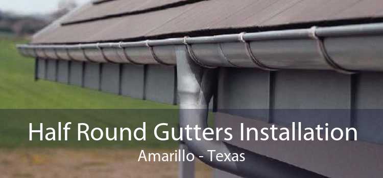 Half Round Gutters Installation Amarillo - Texas