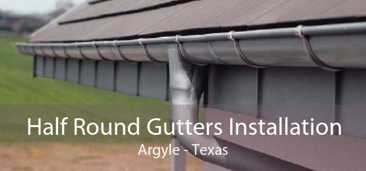Half Round Gutters Installation Argyle - Texas