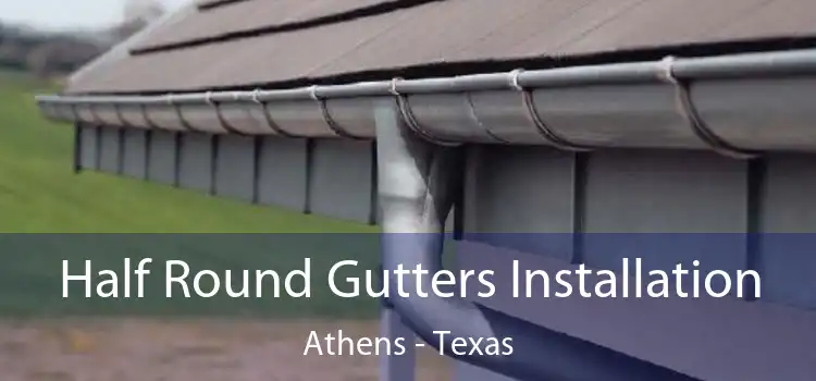 Half Round Gutters Installation Athens - Texas