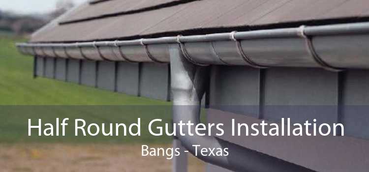 Half Round Gutters Installation Bangs - Texas