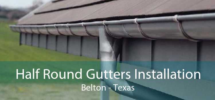 Half Round Gutters Installation Belton - Texas