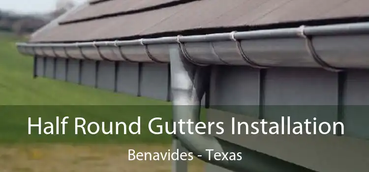Half Round Gutters Installation Benavides - Texas