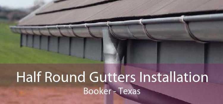 Half Round Gutters Installation Booker - Texas