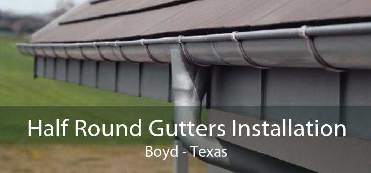 Half Round Gutters Installation Boyd - Texas