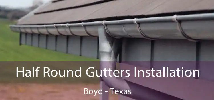 Half Round Gutters Installation Boyd - Texas