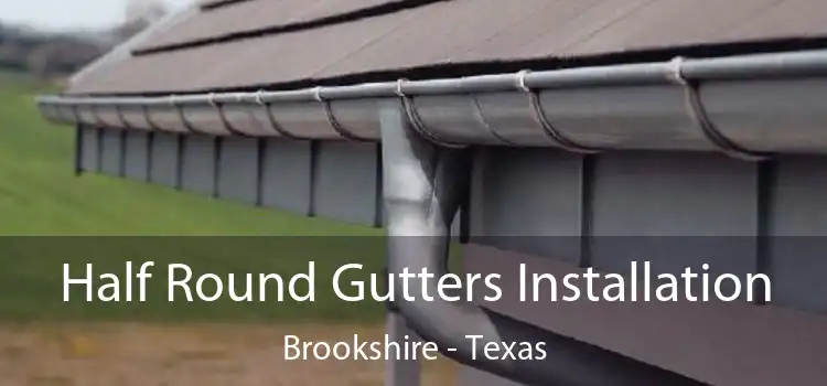 Half Round Gutters Installation Brookshire - Texas