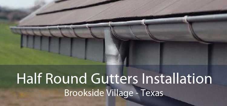 Half Round Gutters Installation Brookside Village - Texas
