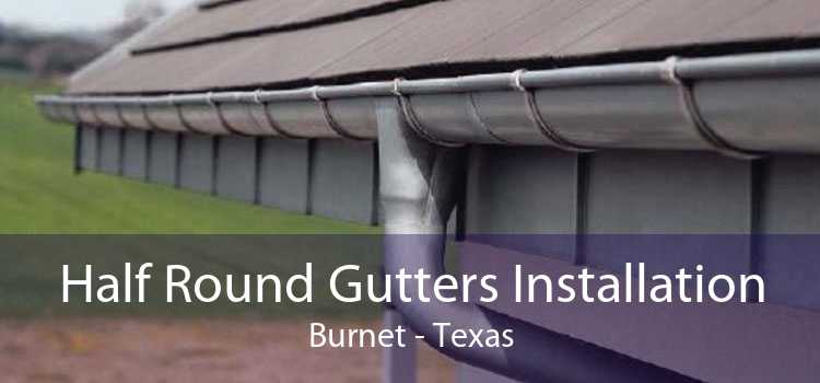 Half Round Gutters Installation Burnet - Texas