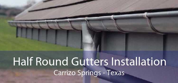 Half Round Gutters Installation Carrizo Springs - Texas