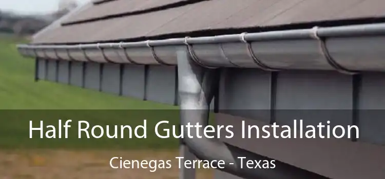 Half Round Gutters Installation Cienegas Terrace - Texas
